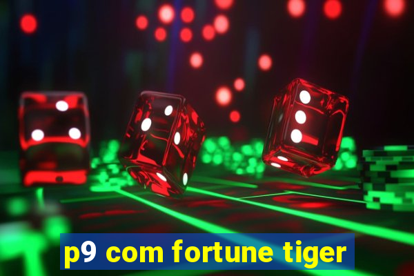 p9 com fortune tiger